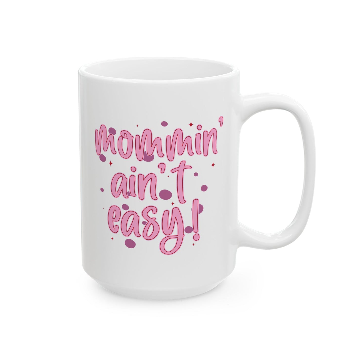 Mother's Day Mug - Mommin' Ain't Easy!