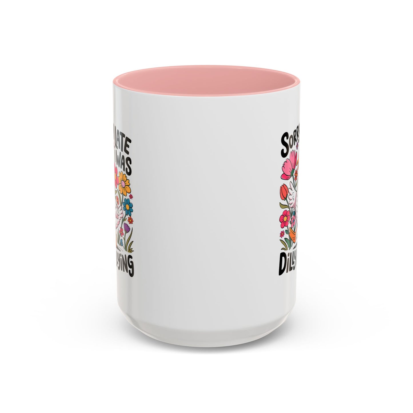 Humor Mug - Sorry I'm Late I Was Dilly Dallying