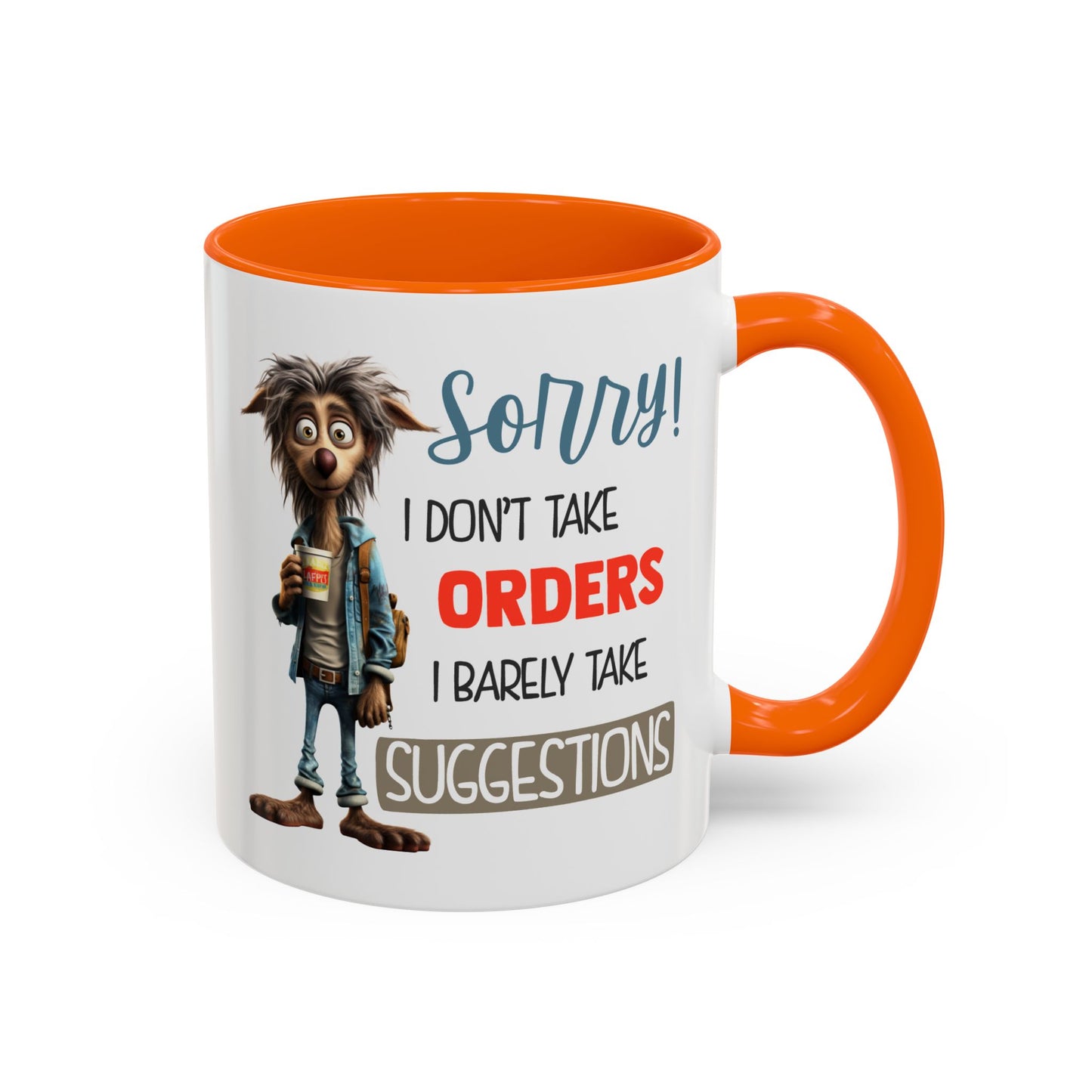 Humor Mug - Sorry I Don't Take Orders