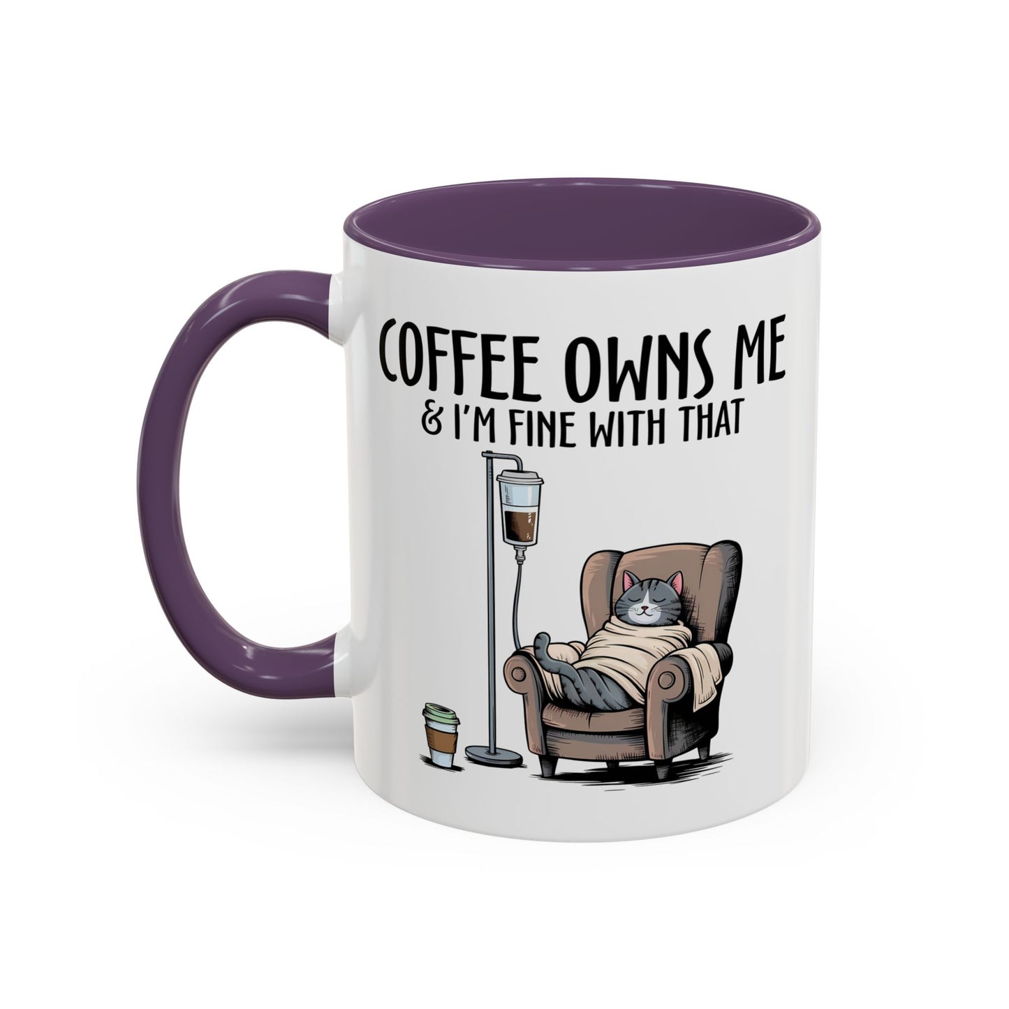 Humor Mug - Coffee Owns Me & I'm Fine With That