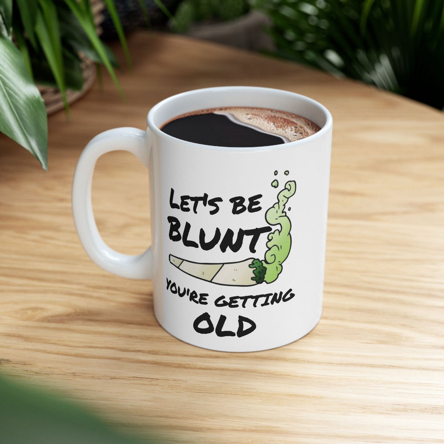 Birthday Mug - Let's Be Blunt You're Getting Old