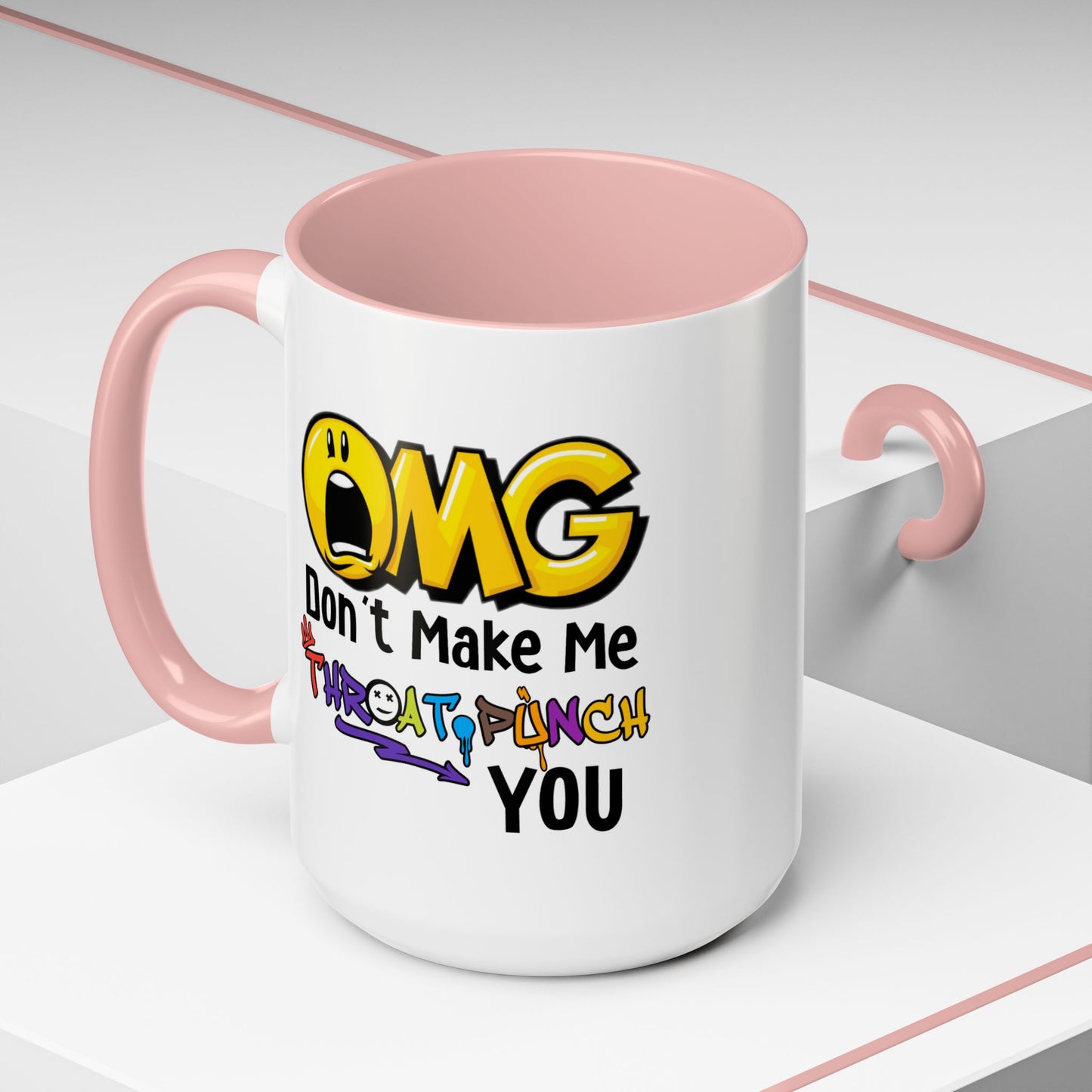 Humor Mug - OMG Don't Make Me throat Punch You