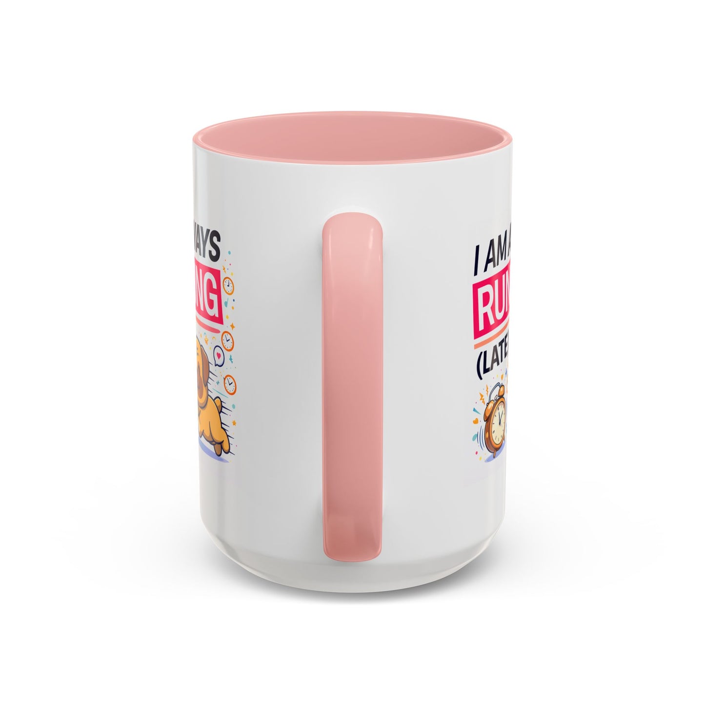 Humor Mug - I Am Always Running Late