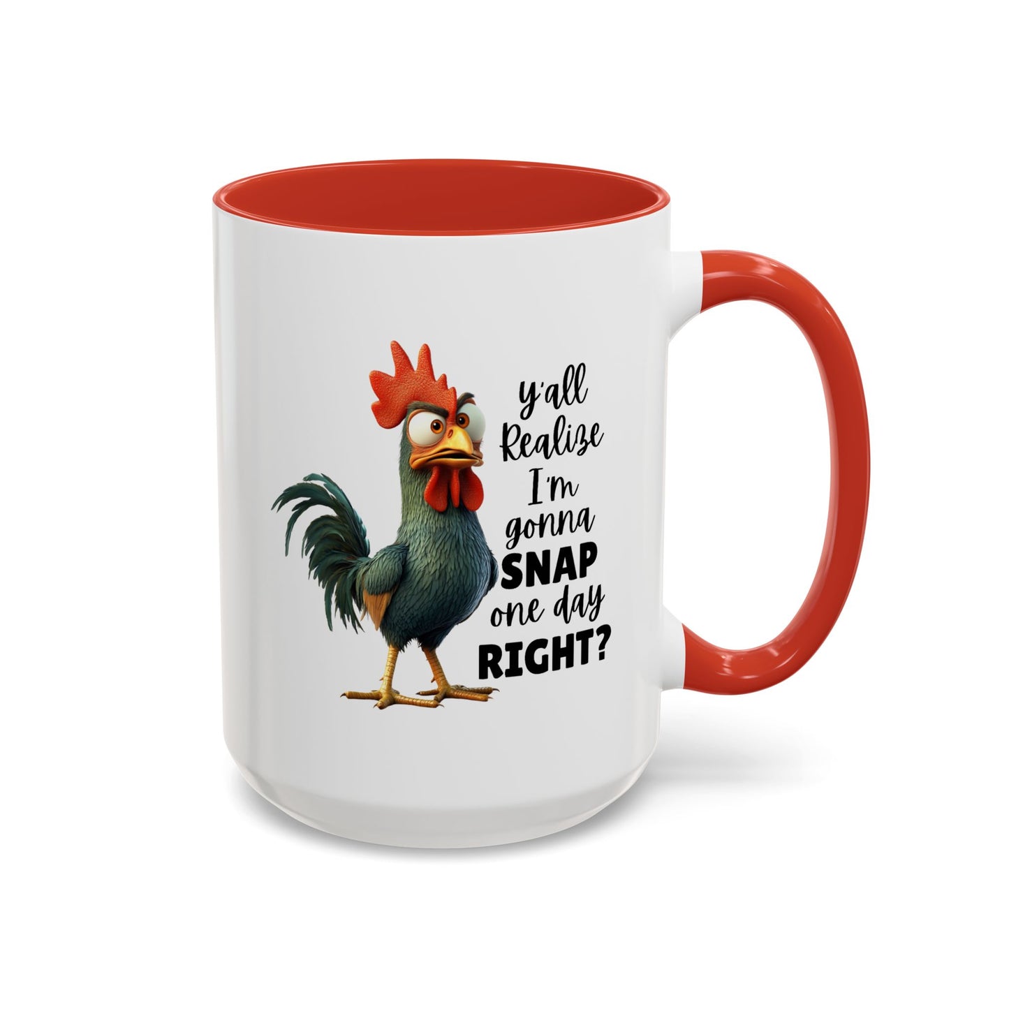Humor Mug - Y'all Realize I'm Gonna Snap One Day Right