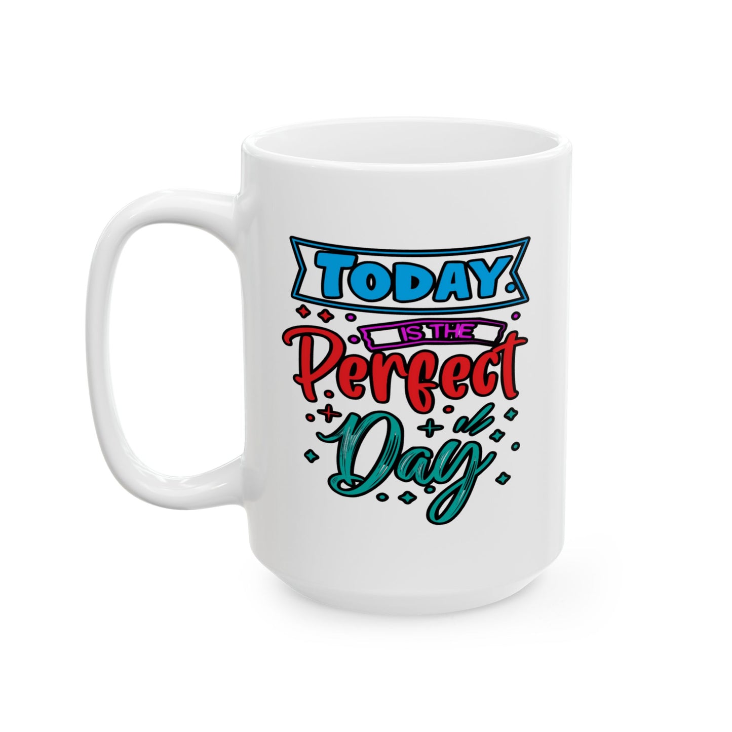 Motivation Mug - Today Is The Perfect Day