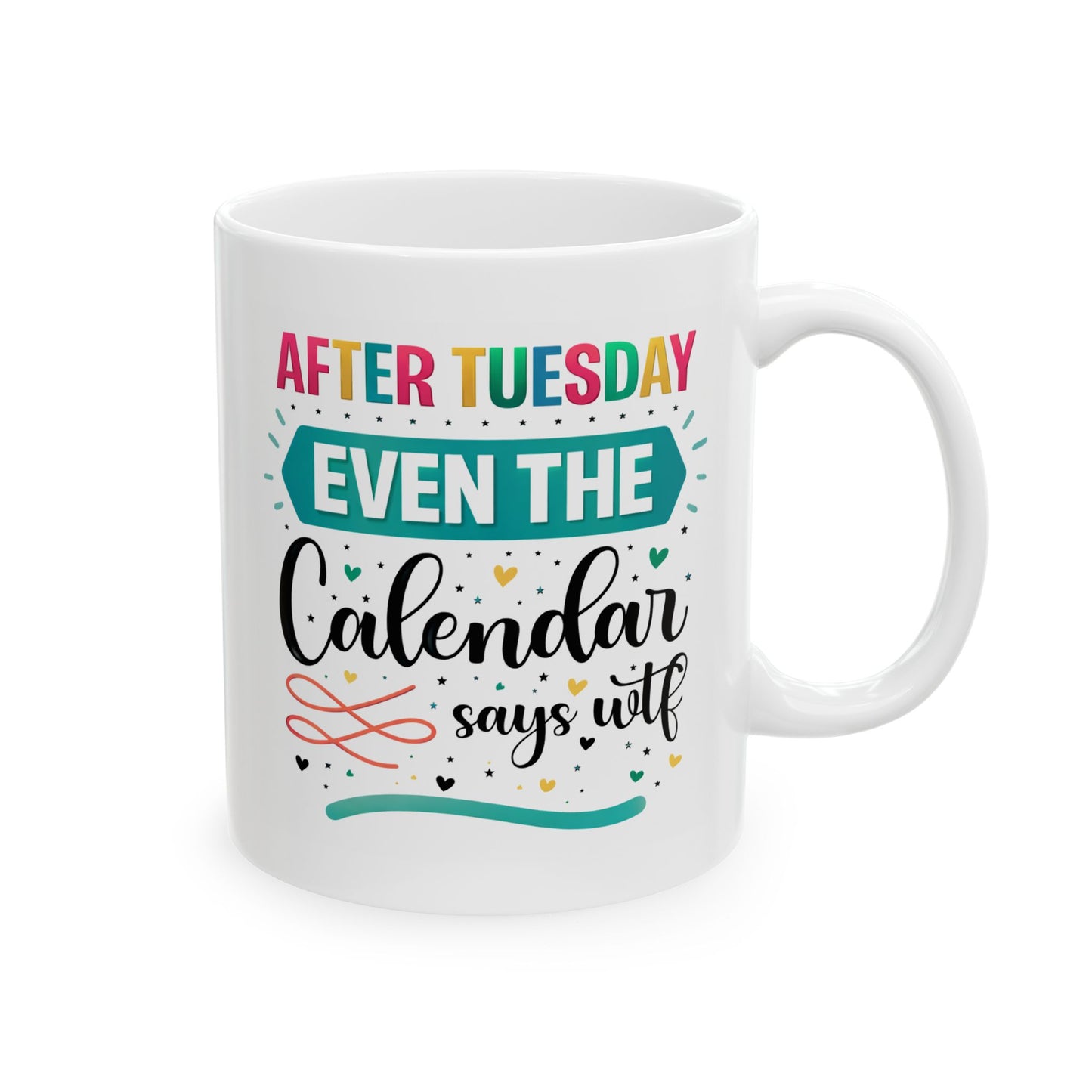 Humor Mug - After Tuesday Even the Calendar Says WTF