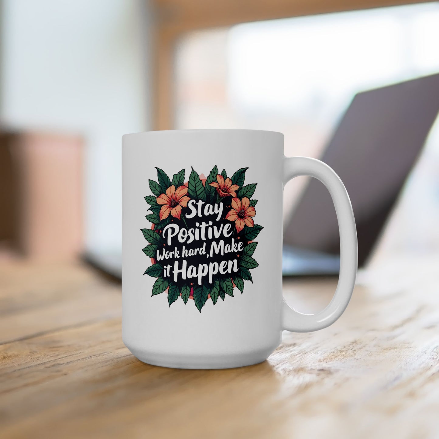 Motivation Mug - Stay Positive Work Hard Make It Happen Flowers