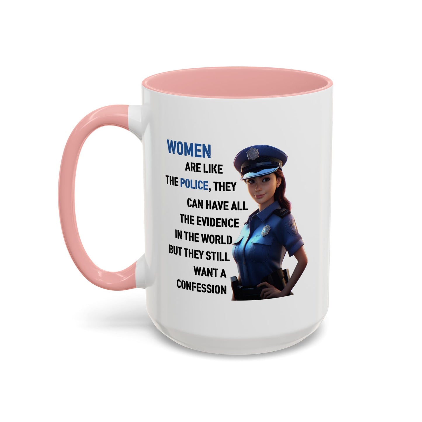 Humor Mug - Woman Are Like The Police