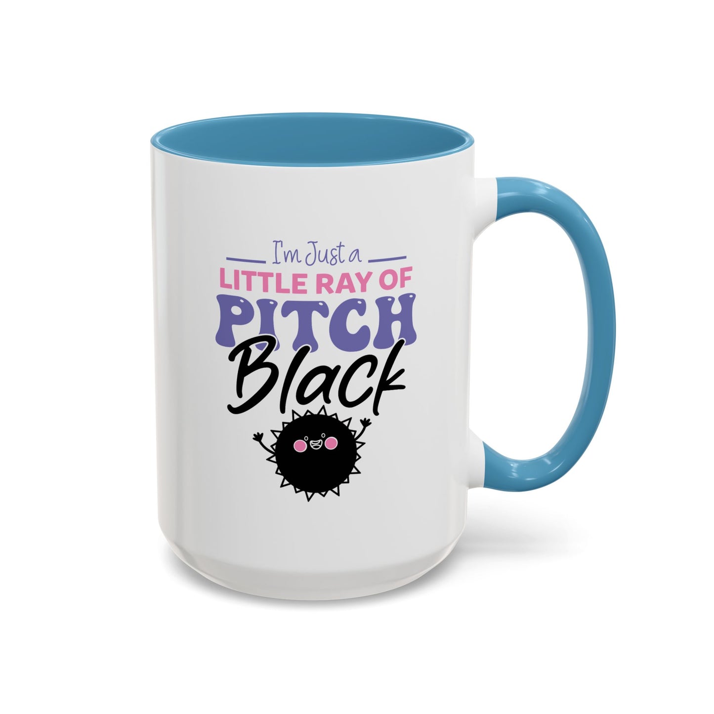 Humor Mug -I'm Just a Little Ray of Pitch Black
