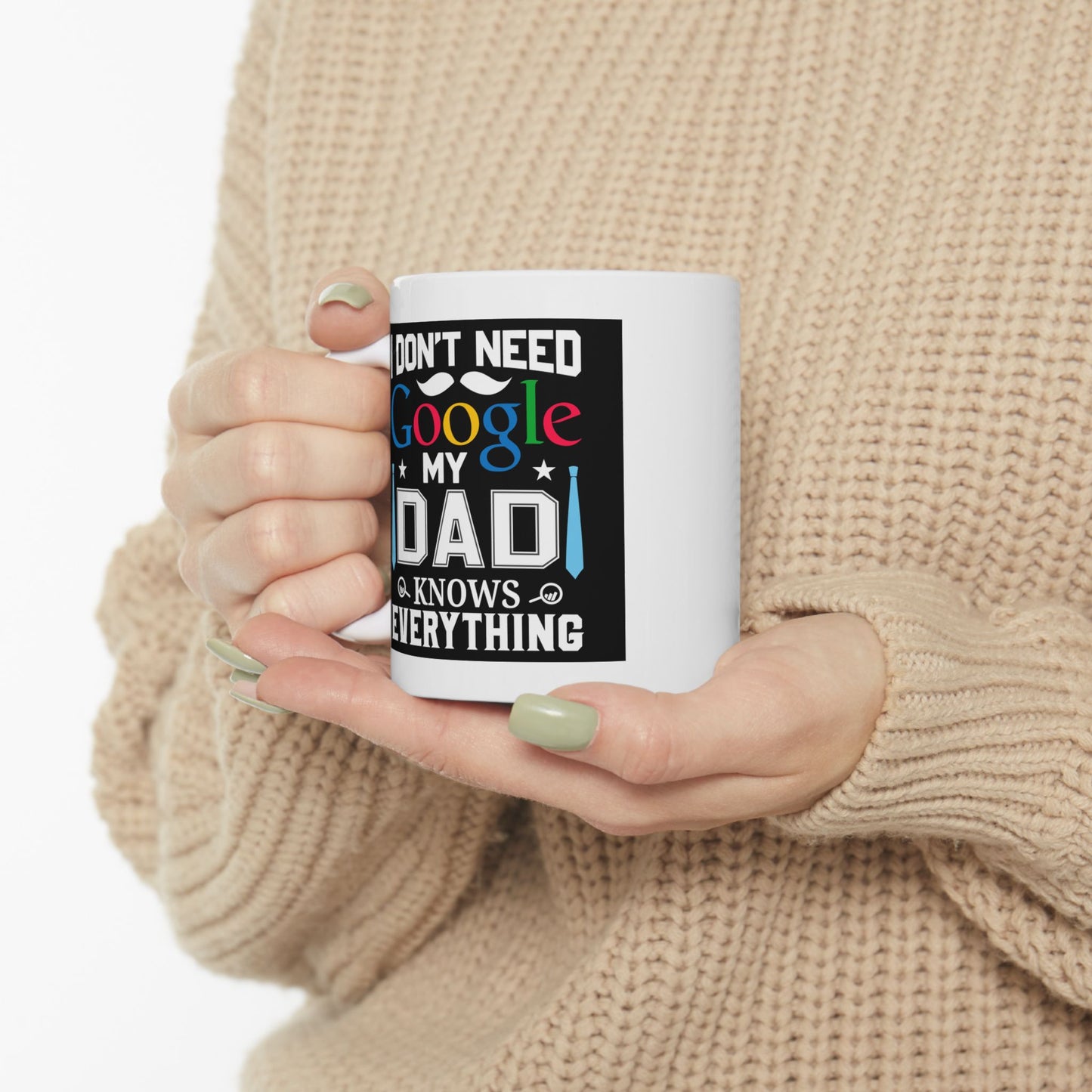 Father's Day Mug - I Don't Need Google