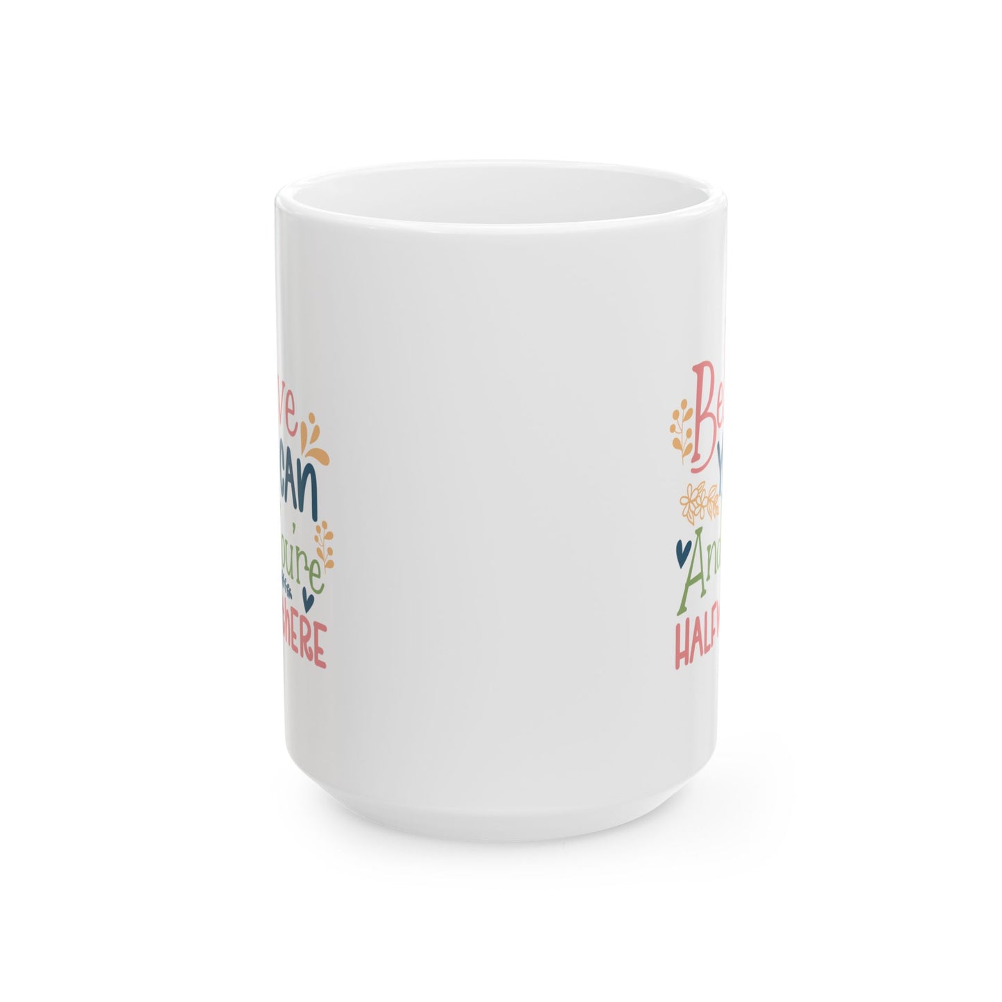 Motivation Mug - Believe You Can And You're Halfway There