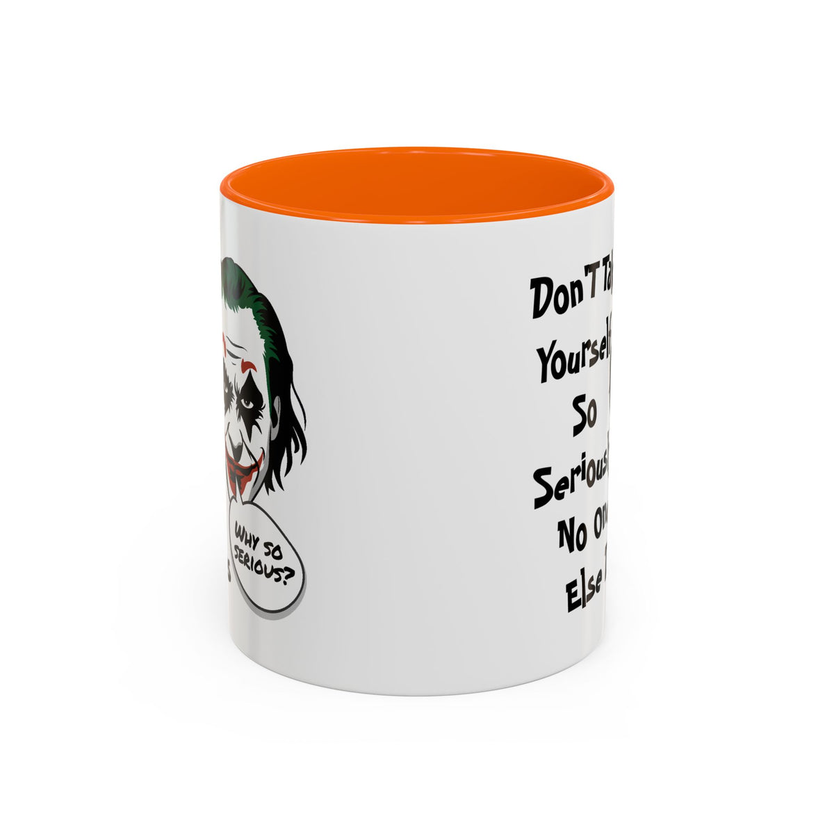 Humor Mug - Don't Take Yourself So Seriously