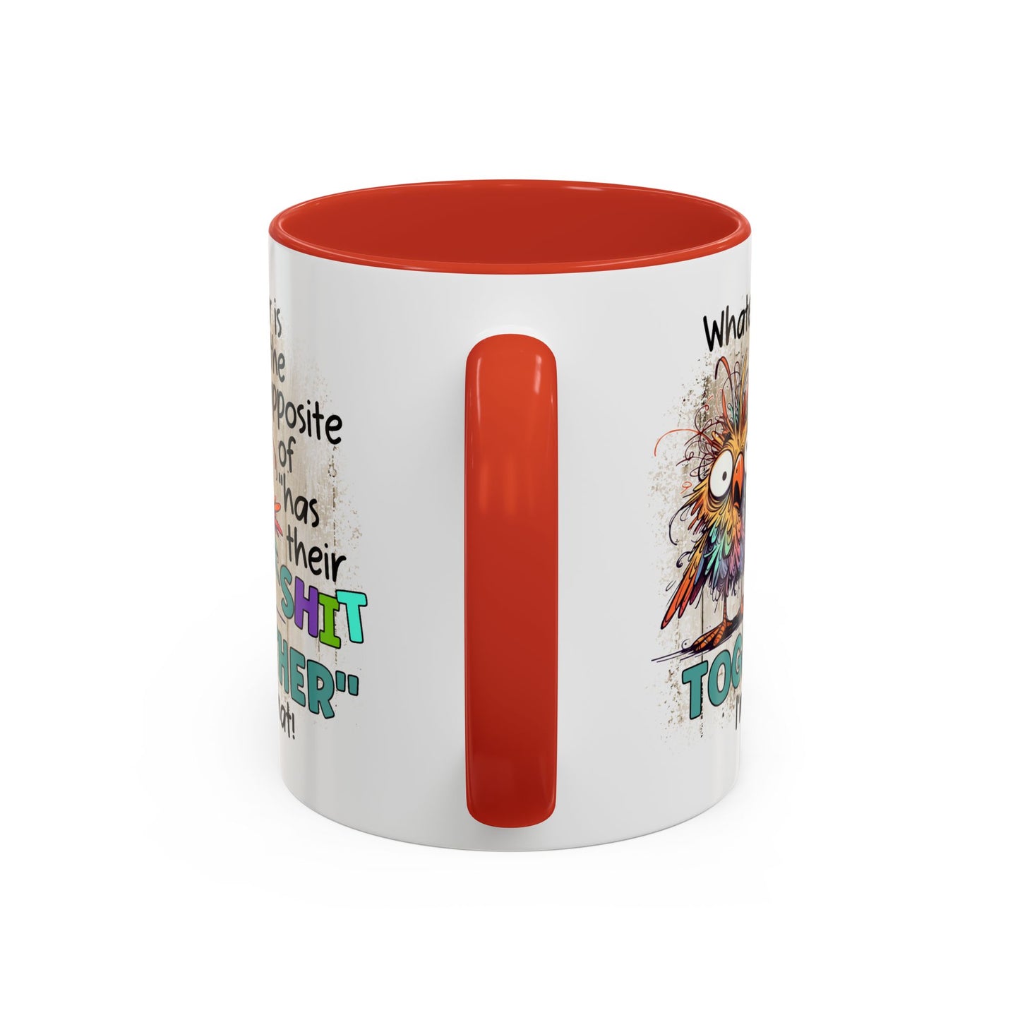 Humor Mug - Whatever Is The Opposite of Has Their Shit Together