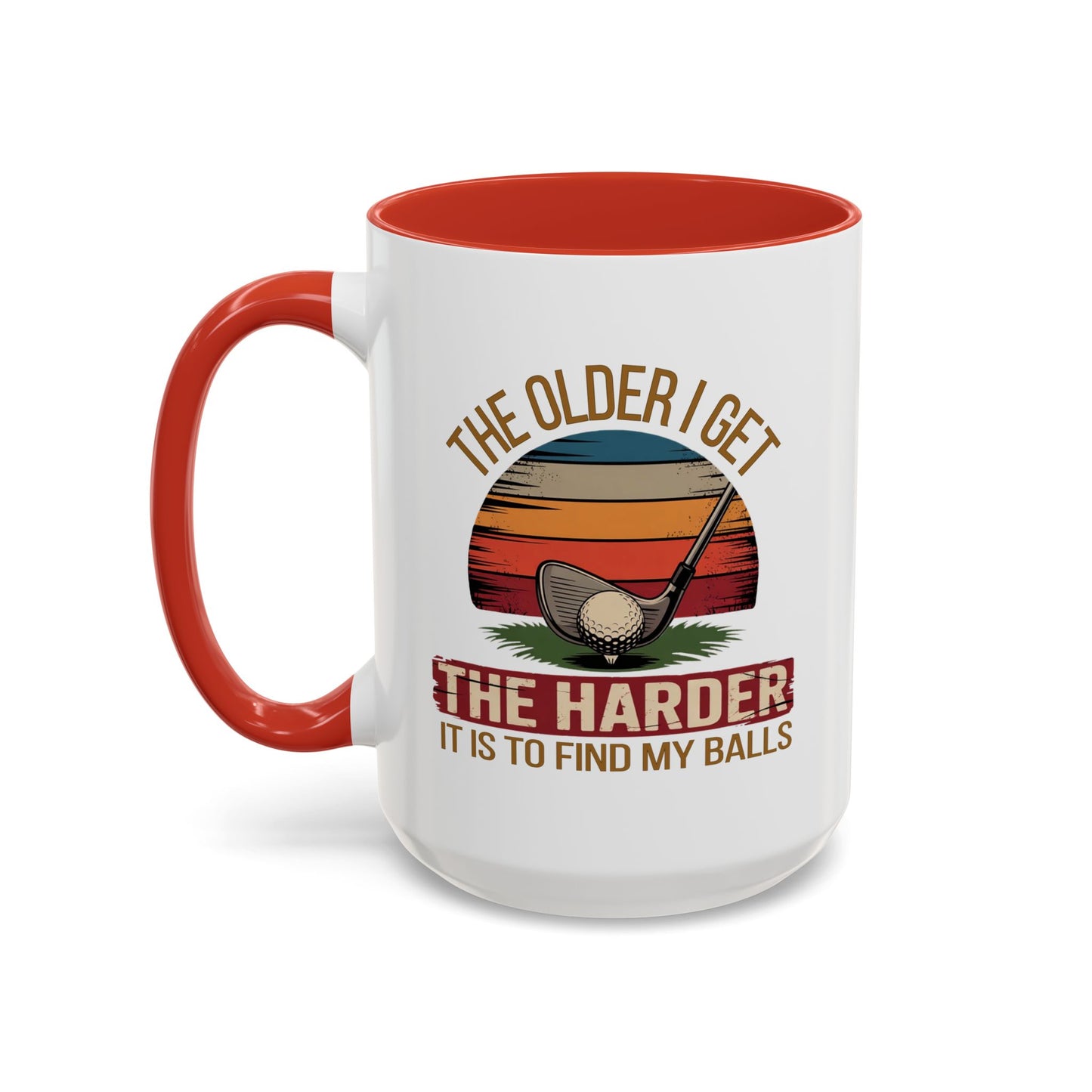 Humor Mug - The Older I Get