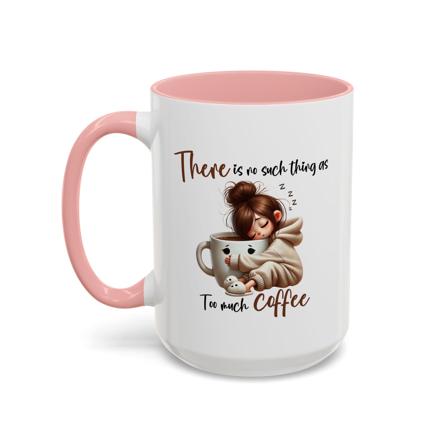 Humor Mug - There Is No Such Thing As Too Much Coffee