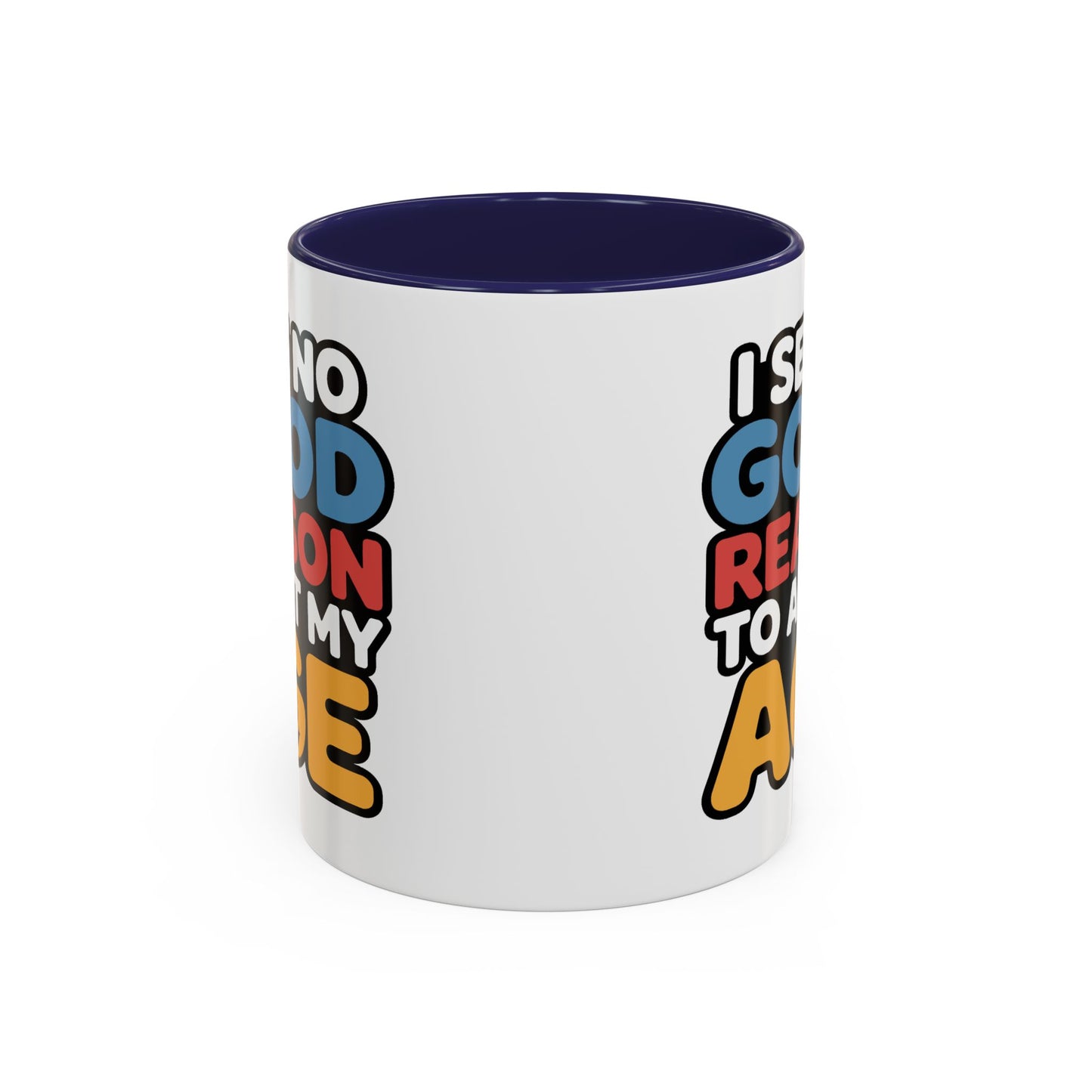 Humor Mug - I See No Good Reason