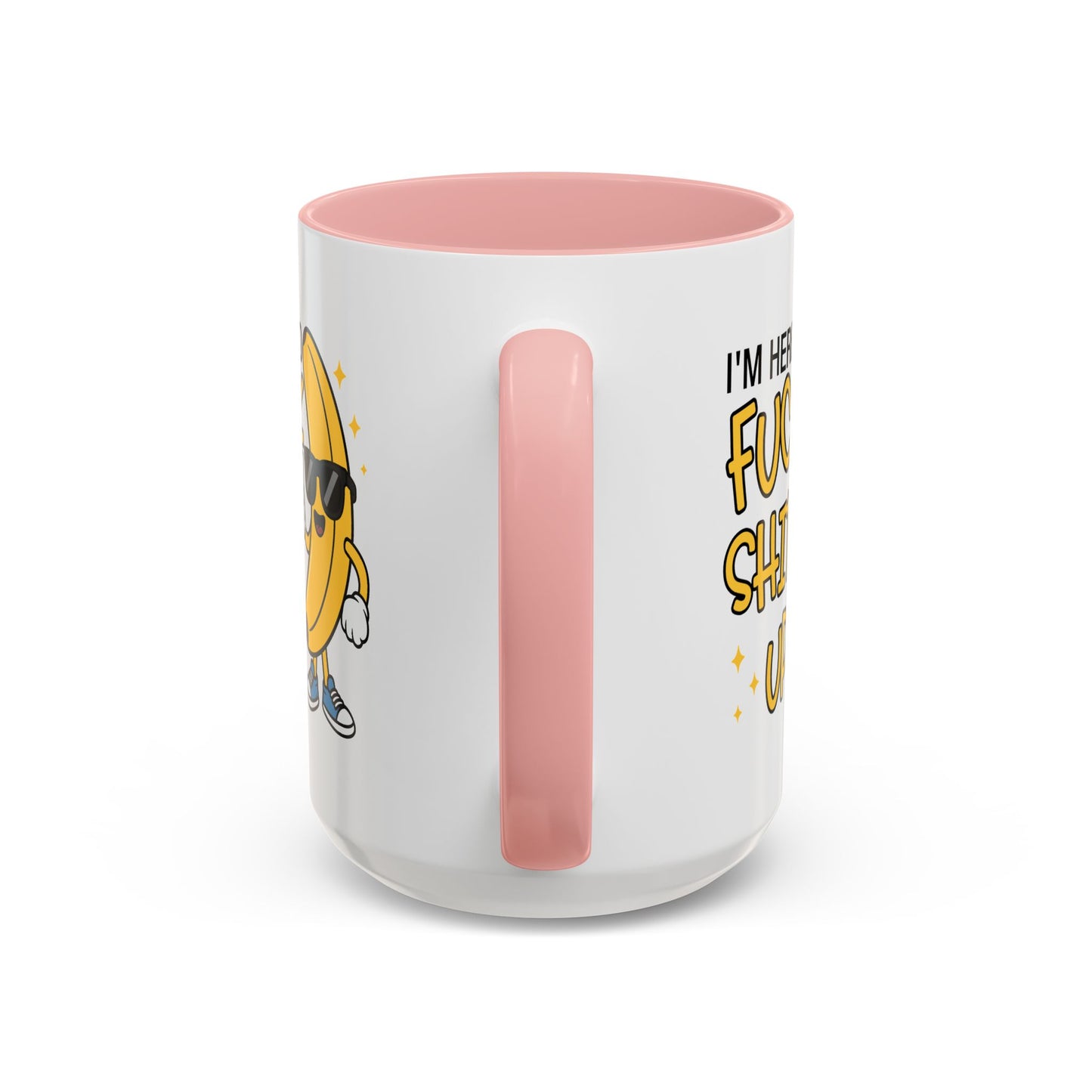 Adult Mug - I'm Here to Fuck Shit Up