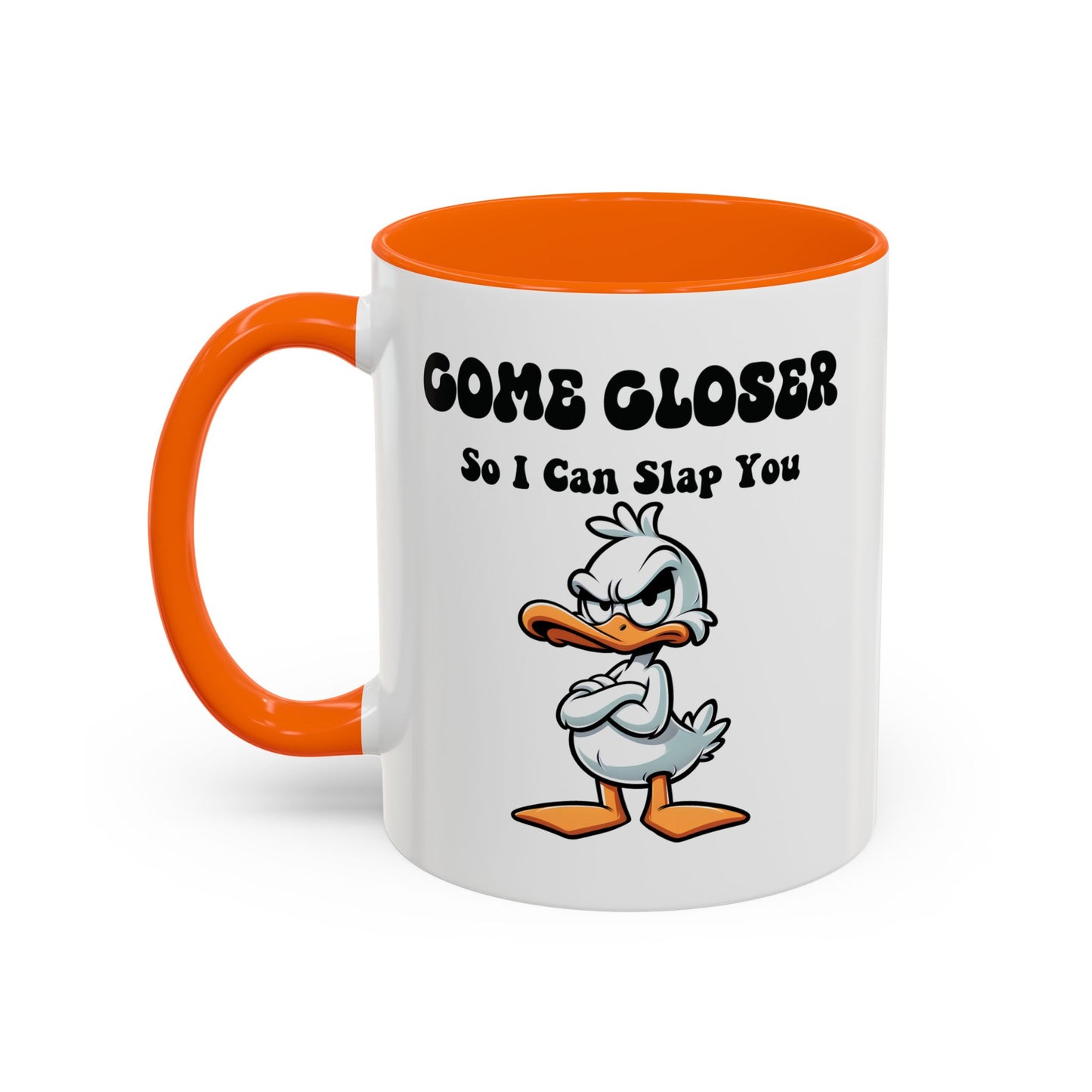 Humor Mug - Come Closer So I Can Slap You