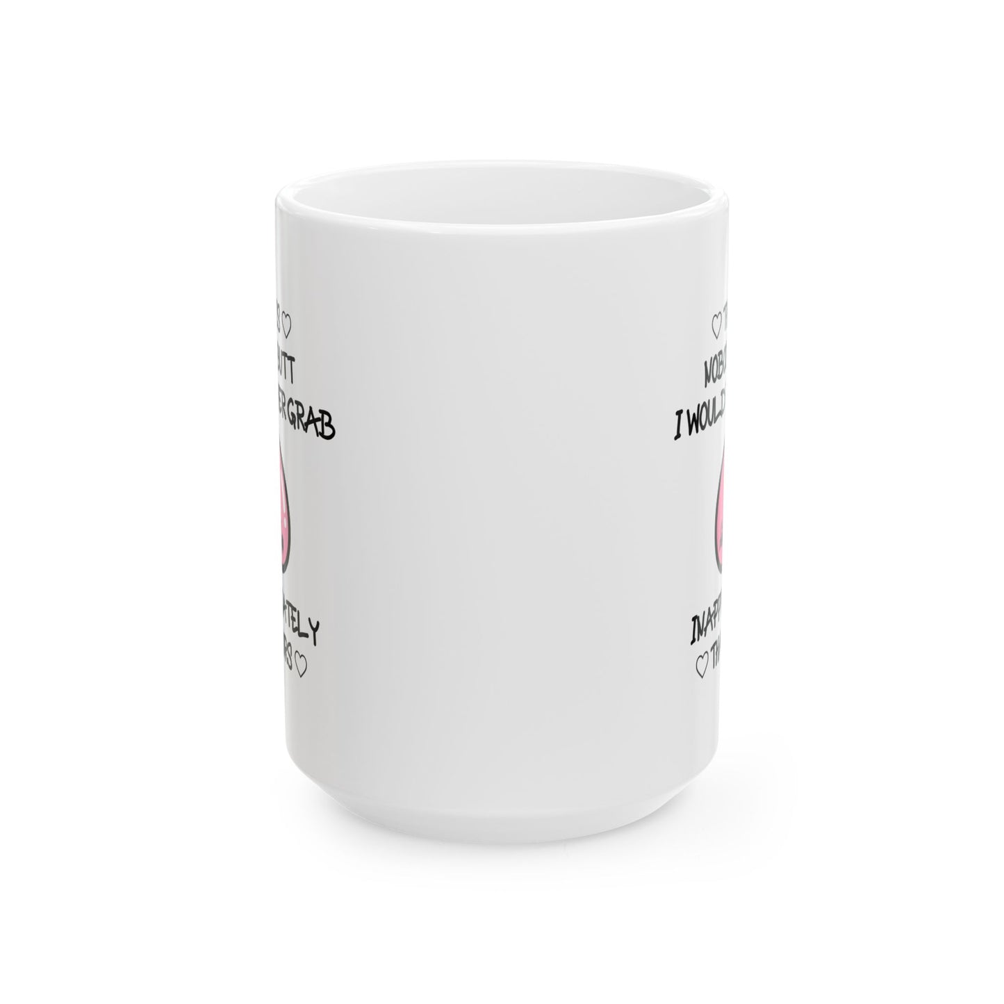 Anniversary Mug - There Is Nobody's Butt