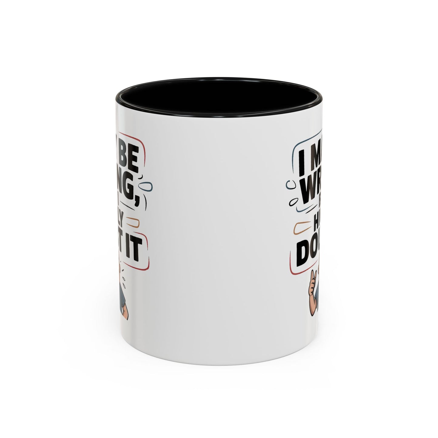 Humor Mug - I May Be Wrong But I Highly Doubt It