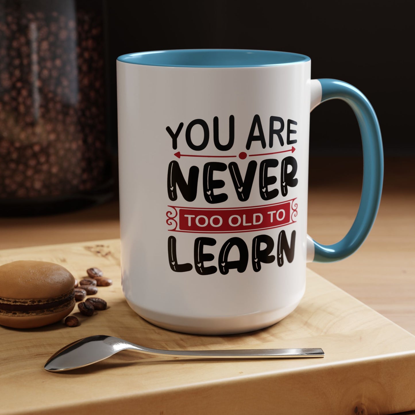 Motivation Mug - You Are Never Too Old To Learn