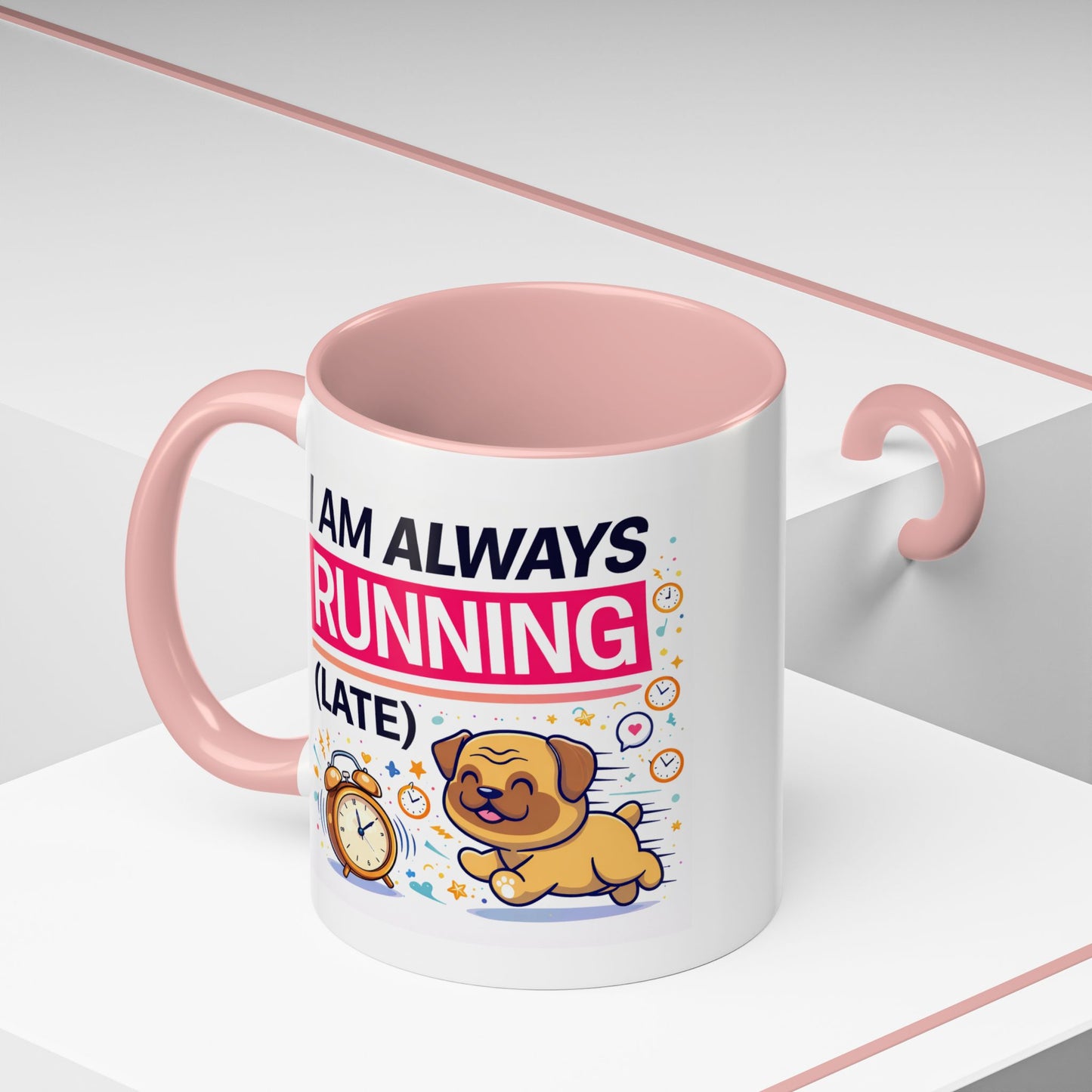 Humor Mug - I Am Always Running Late