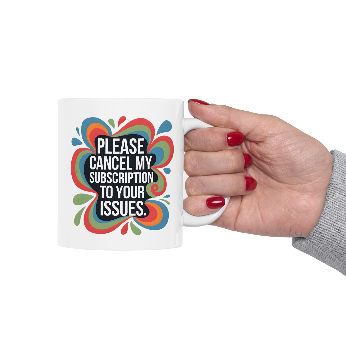 Humor Mug - Please cancel My Subscription