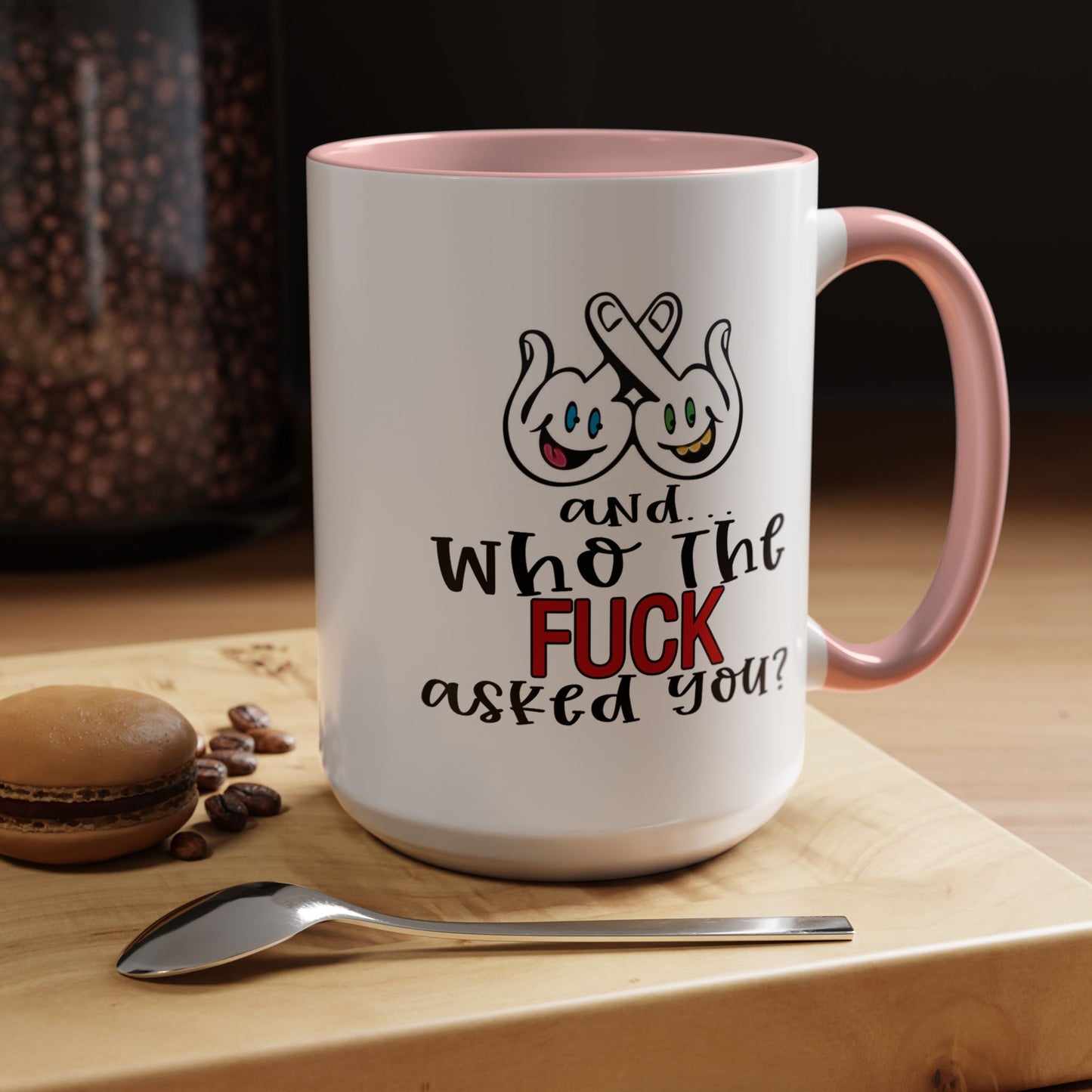 Adult Mug - And Who The Fuck Asked You