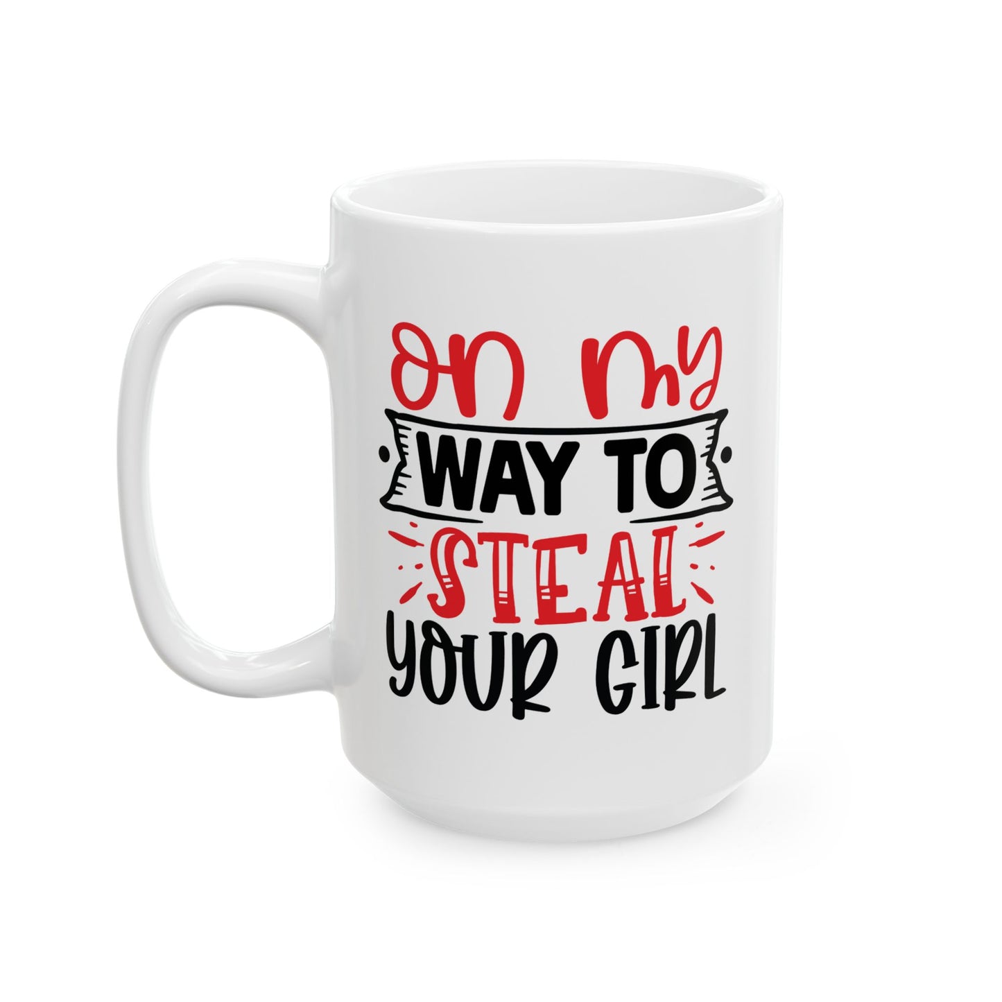 Adult Mug - On My Way To Steal Your Girl
