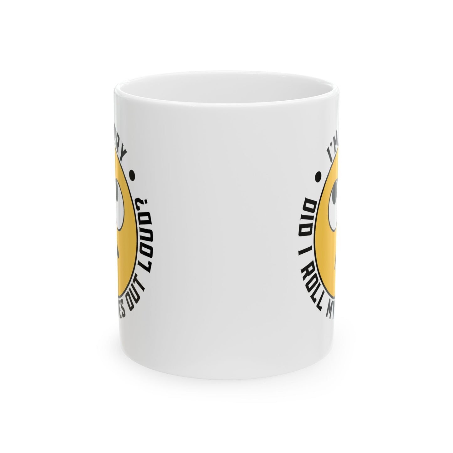 Humor Mug - I'm Sorry Did I Roll My Eyes Out Loud Emoji
