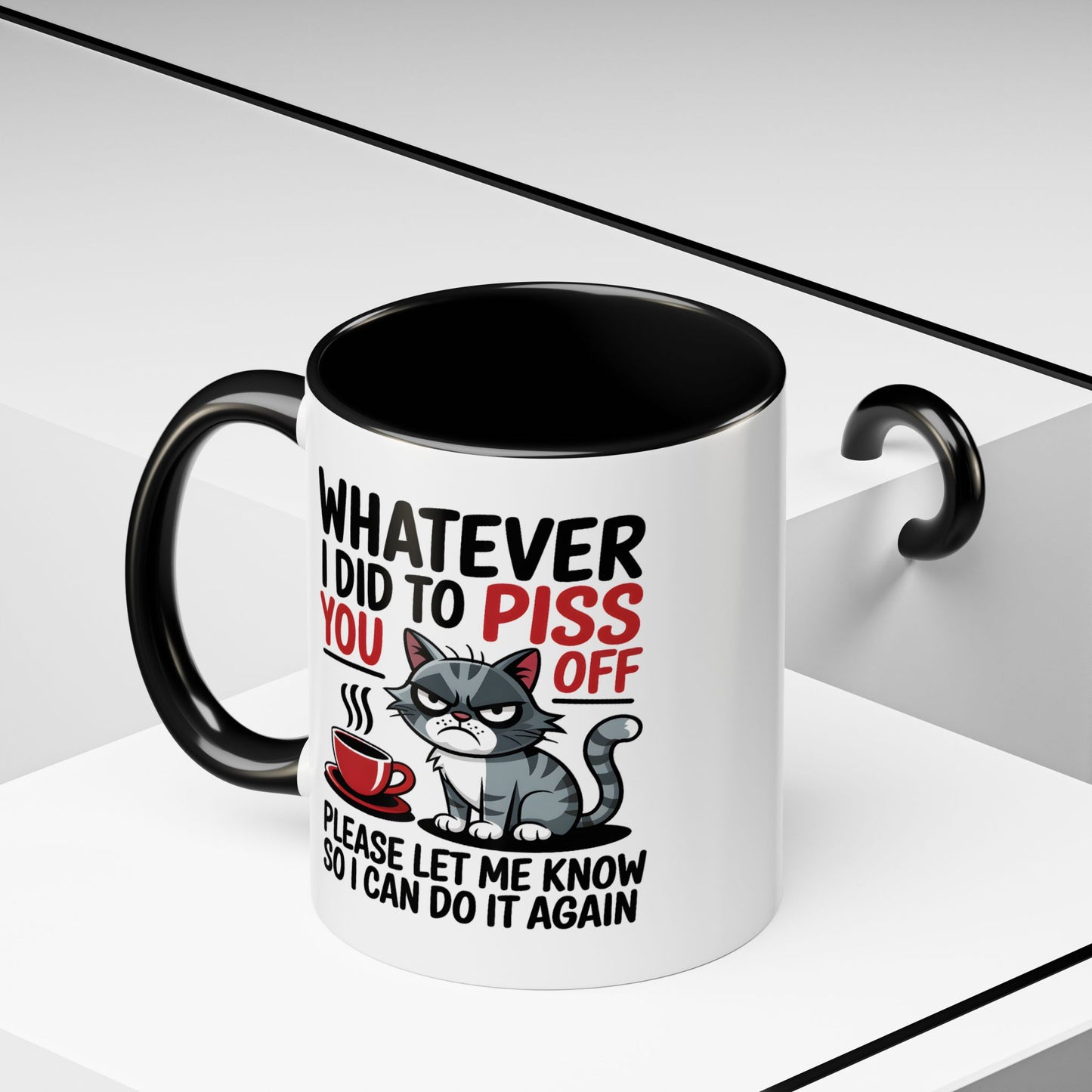 Humor Mug - Whatever I Did to Piss You Off