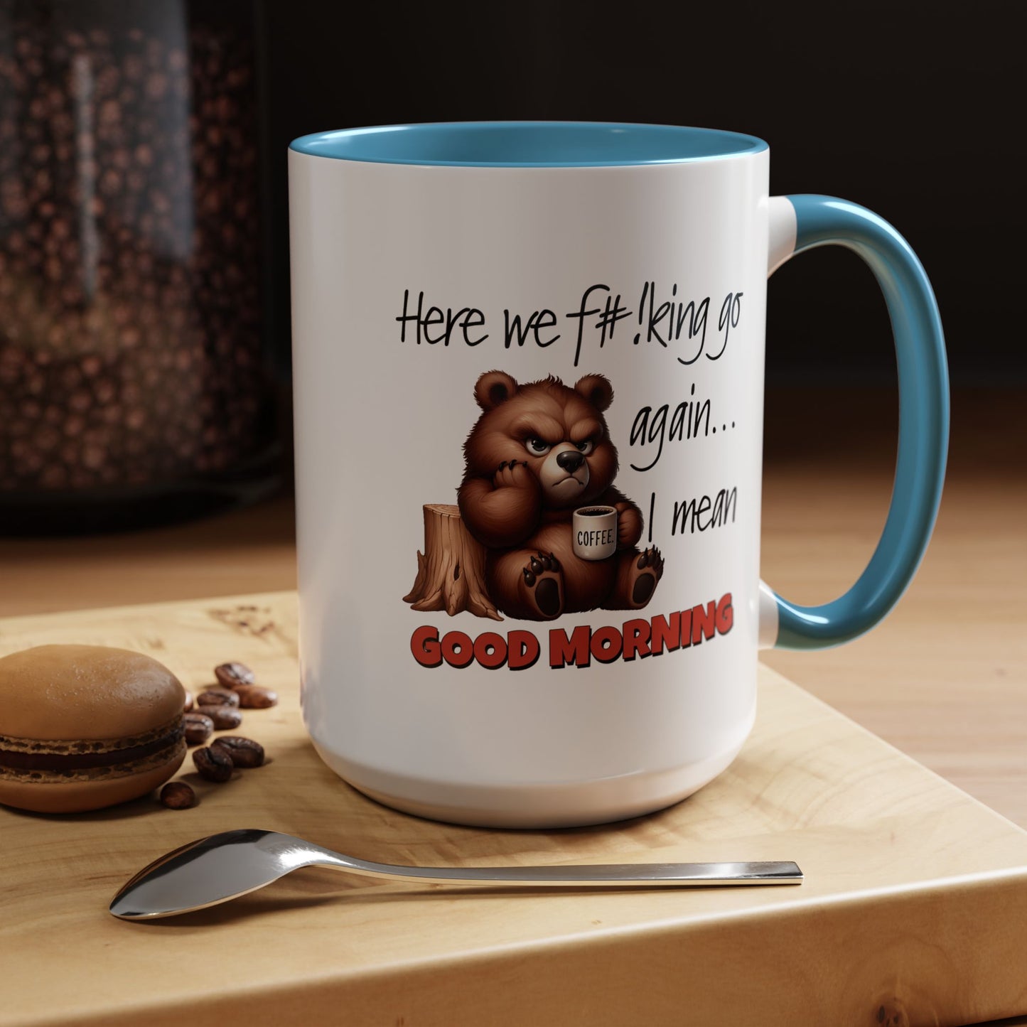 Humor Mug - Here We Go I Mean Good Morning