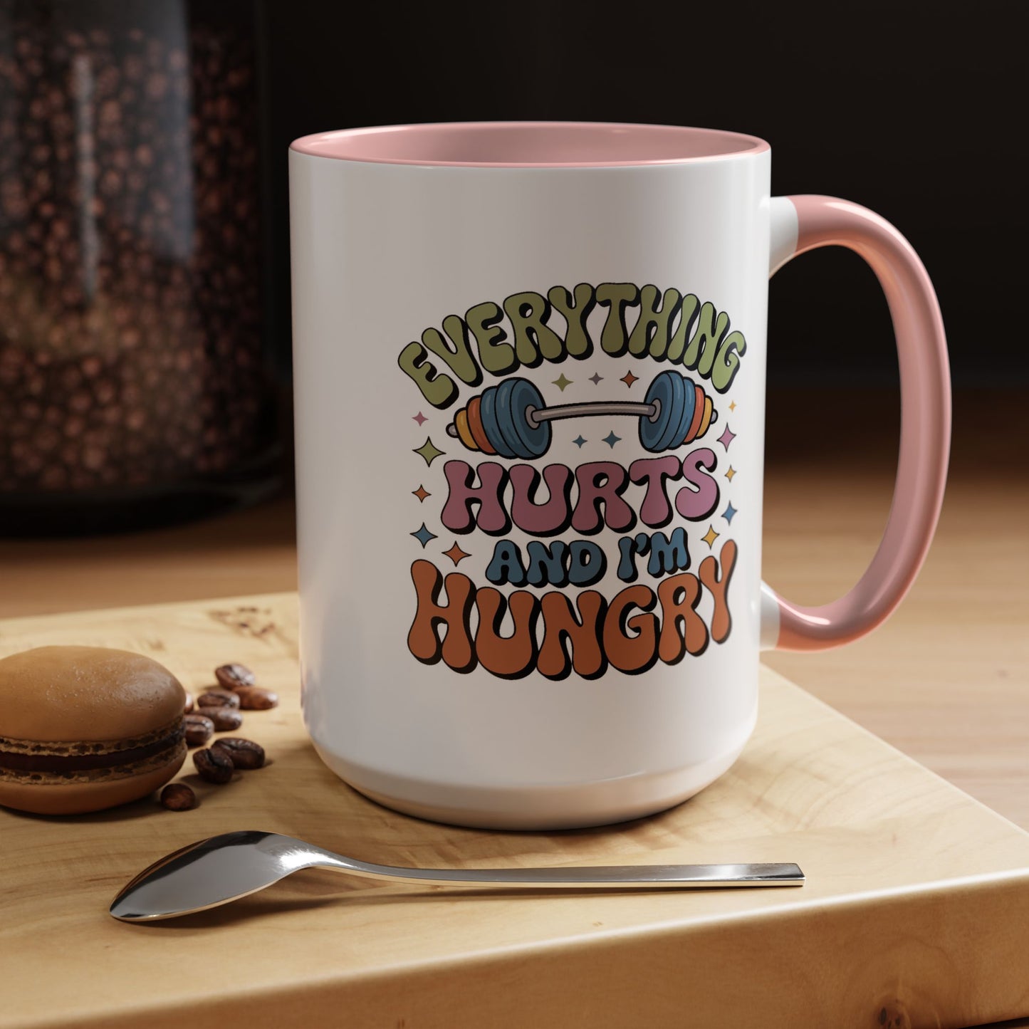 Humor Mug - Everything Hurts and I'm Hungry