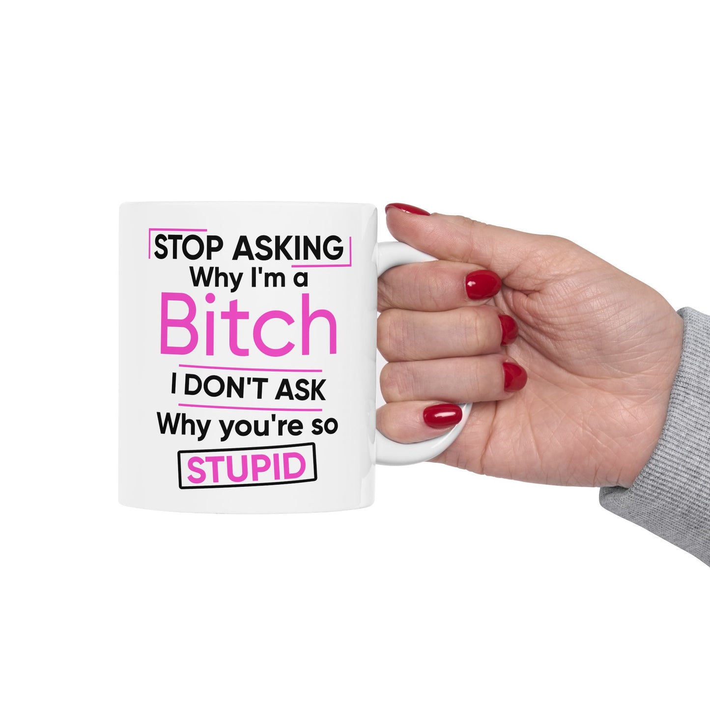 Adult Humor - Stop Asking Why I'm a Bitch