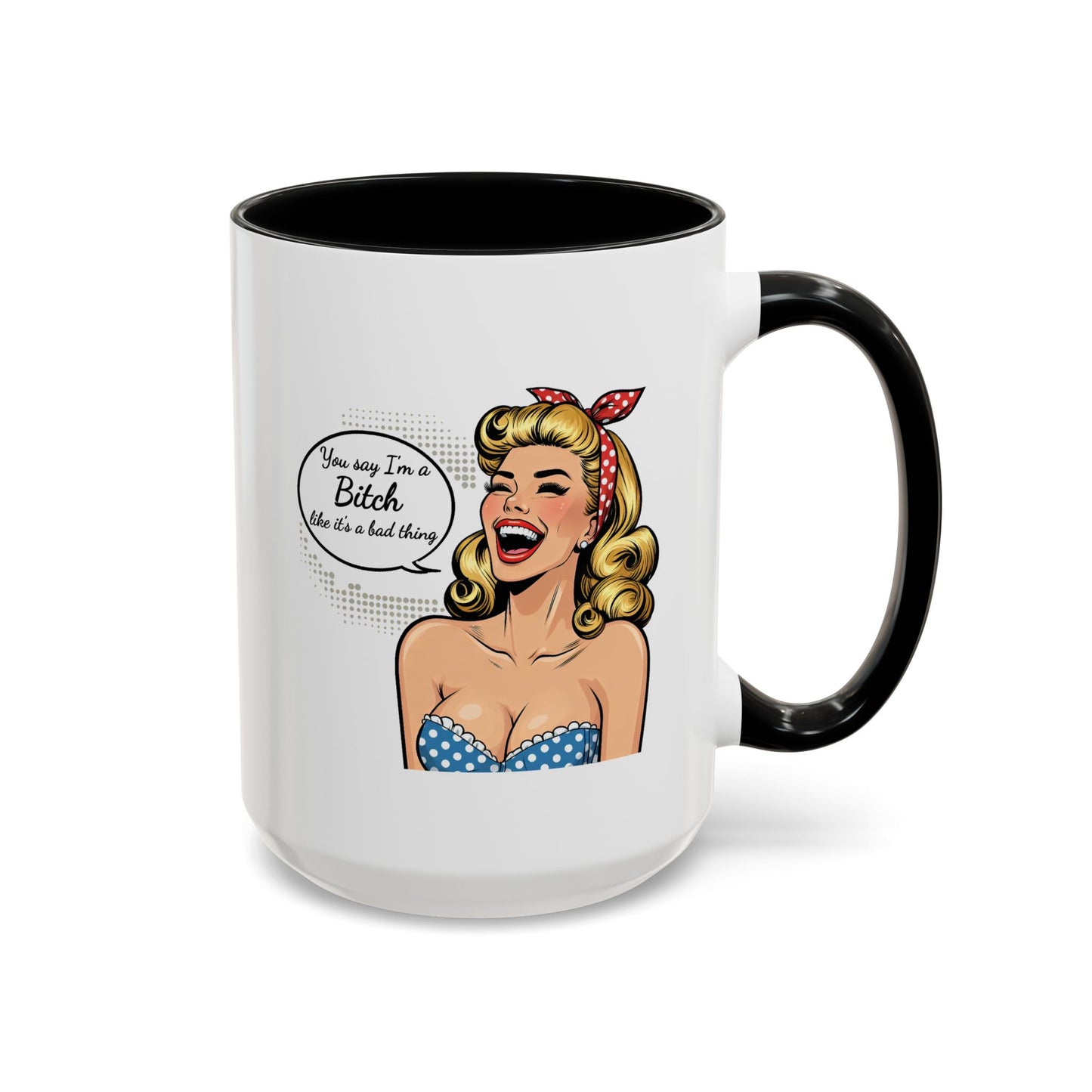 Adult Mug - You Say I'm a Bitch