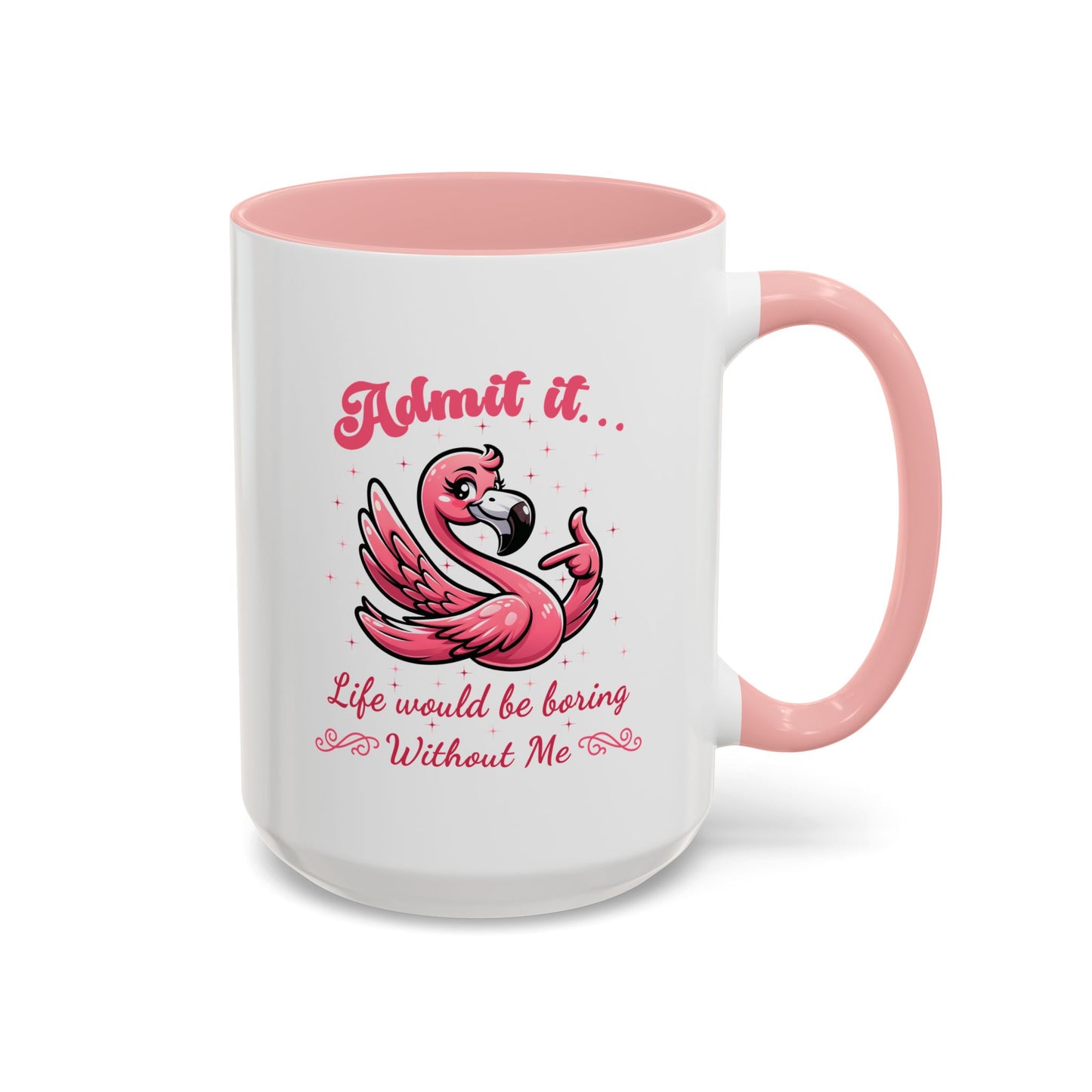 Humor Mug - Admit It Life Would Be Boring