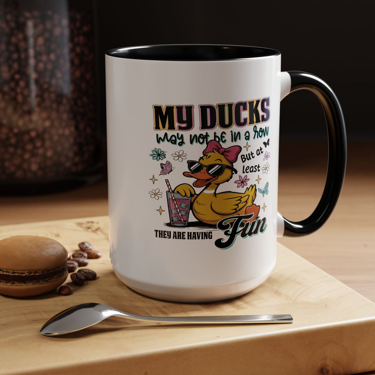 Humor Mug - My Ducks May Not Be In a Row