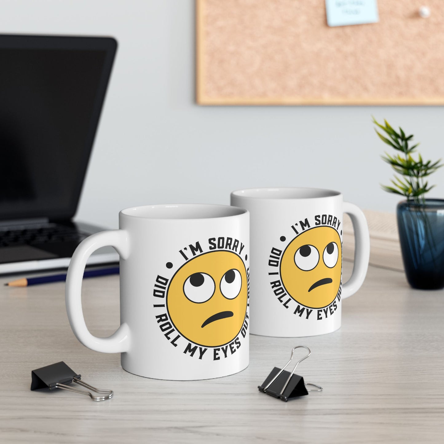 Humor Mug - I'm Sorry Did I Roll My Eyes Out Loud Emoji