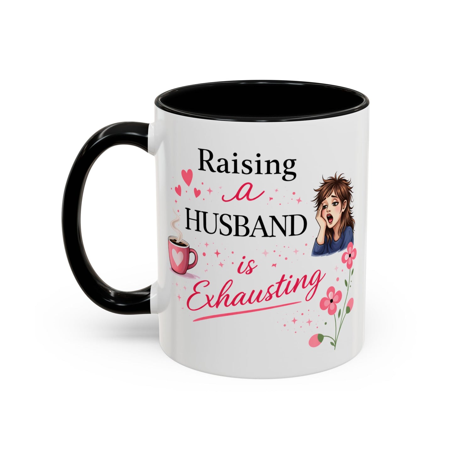 Humor Mug - Raising a Husband Is Exhausting