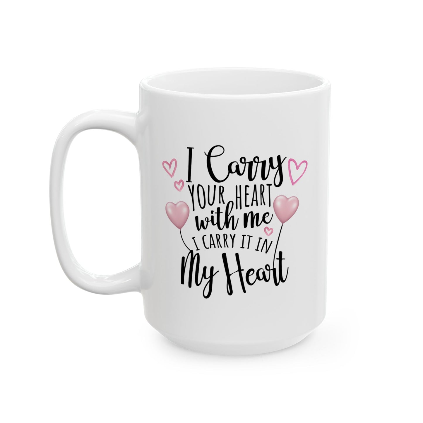 Valentine's Day Mug - I Carry Your Heart