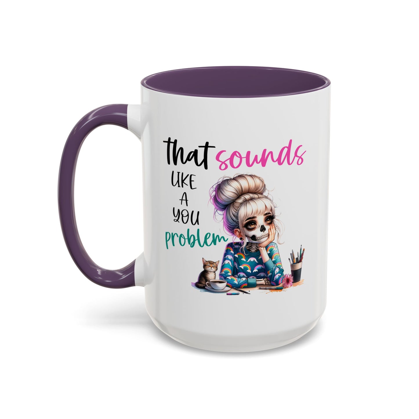 Humor Mug - Sounds Like a You Problem