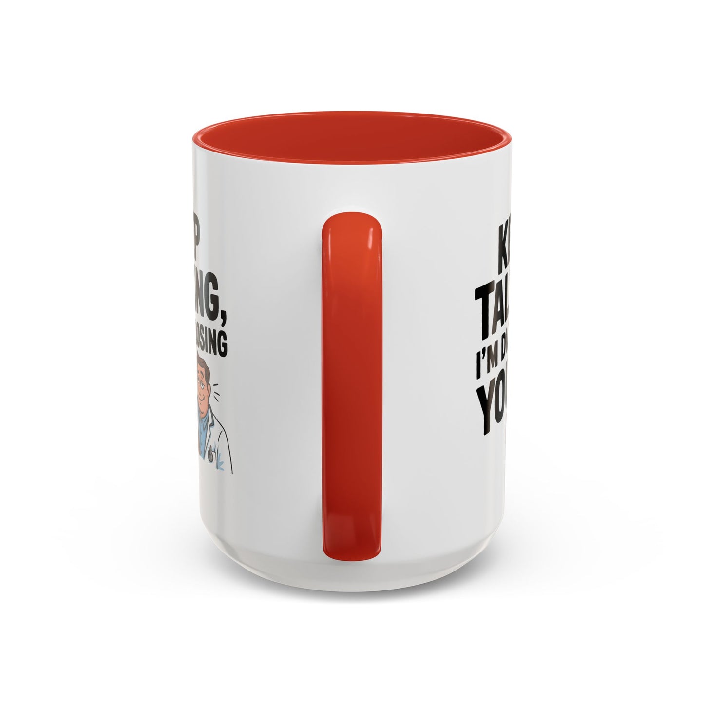 Humor Mug - Keep Talking I'm Diagnosing You
