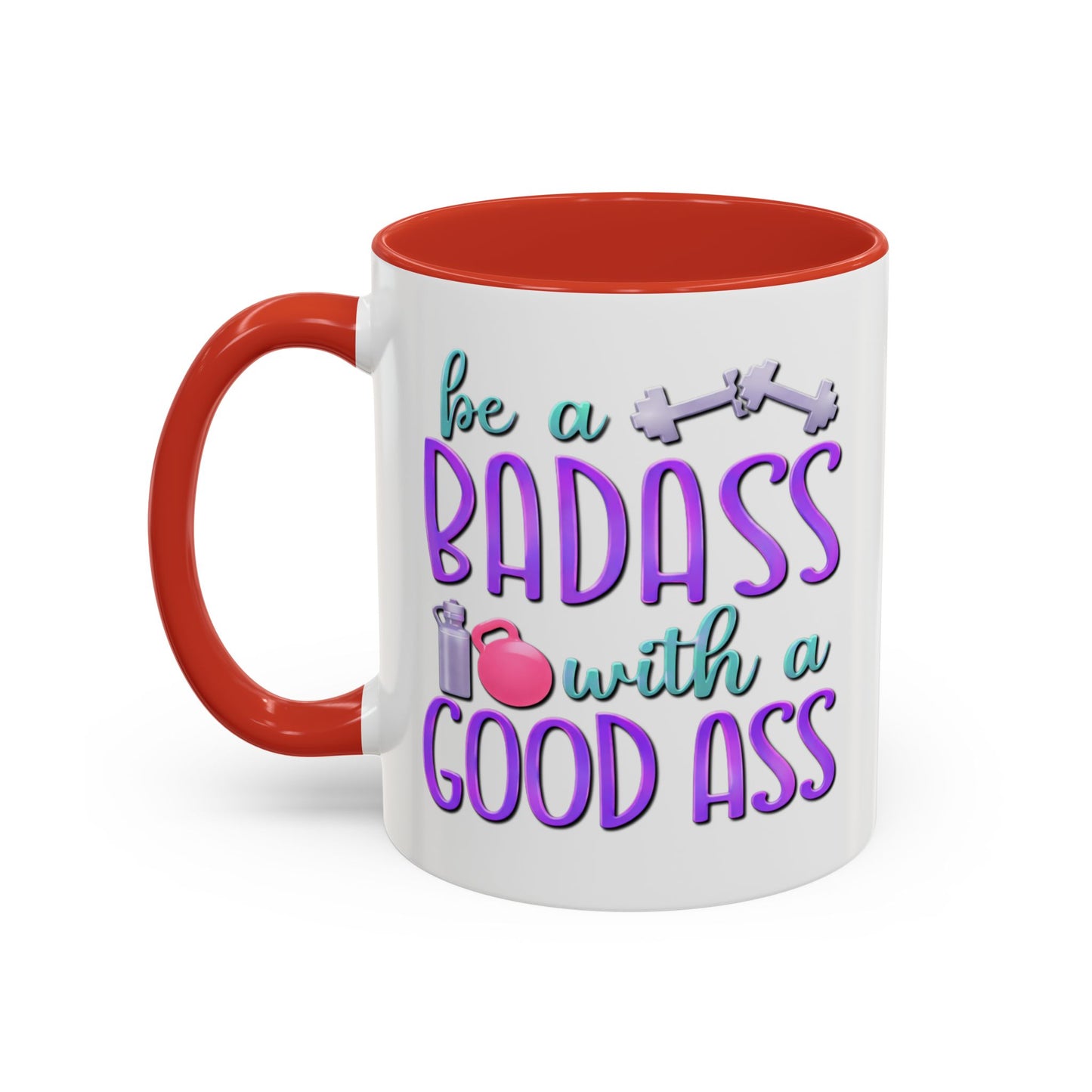 Humor Mug - Be a Badass With a Good Ass