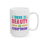 Motivation Mug - There is Beauty in Everything Text