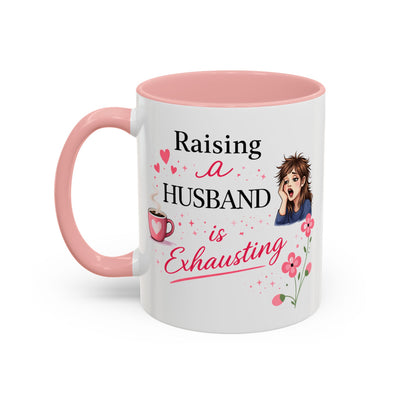 Humor Mug - Raising a Husband Is Exhausting