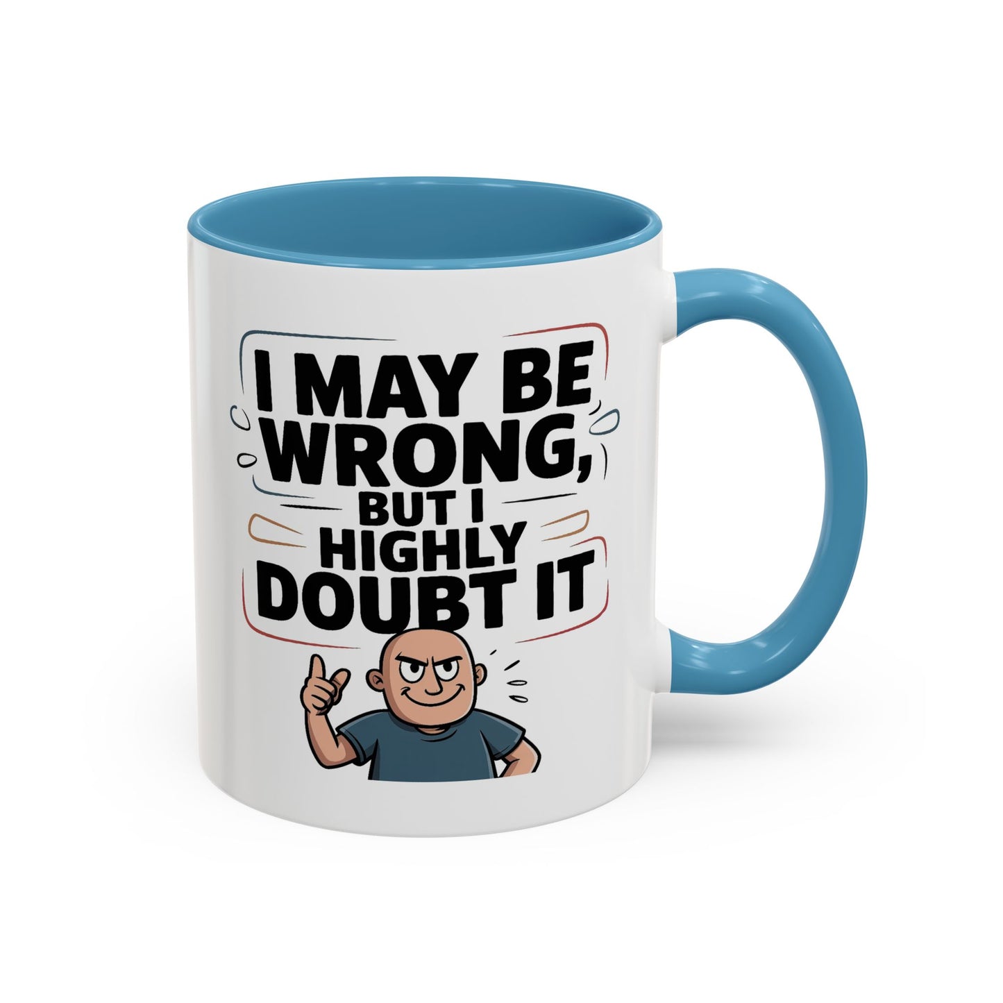 Humor Mug - I May Be Wrong But I Highly Doubt It
