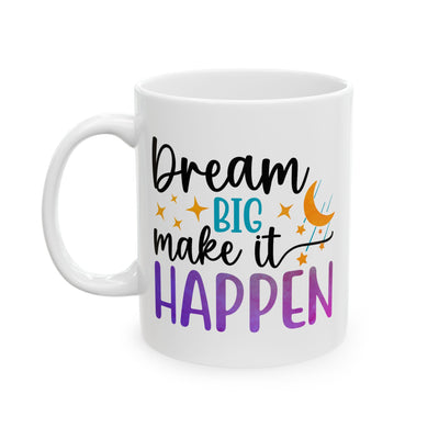 Motivation Mug - Dream Big Make It Happen
