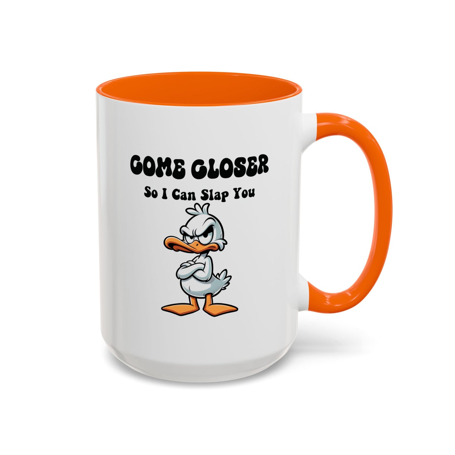 Humor Mug - Come Closer So I Can Slap You