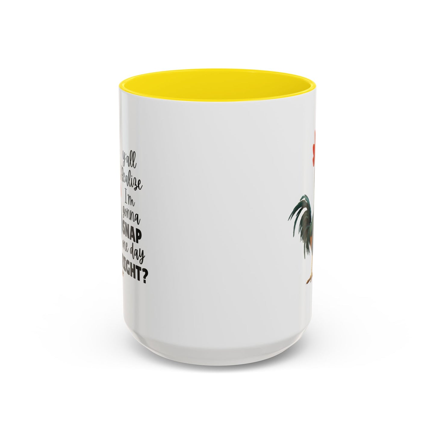 Humor Mug - Y'all Realize I'm Gonna Snap One Day Right