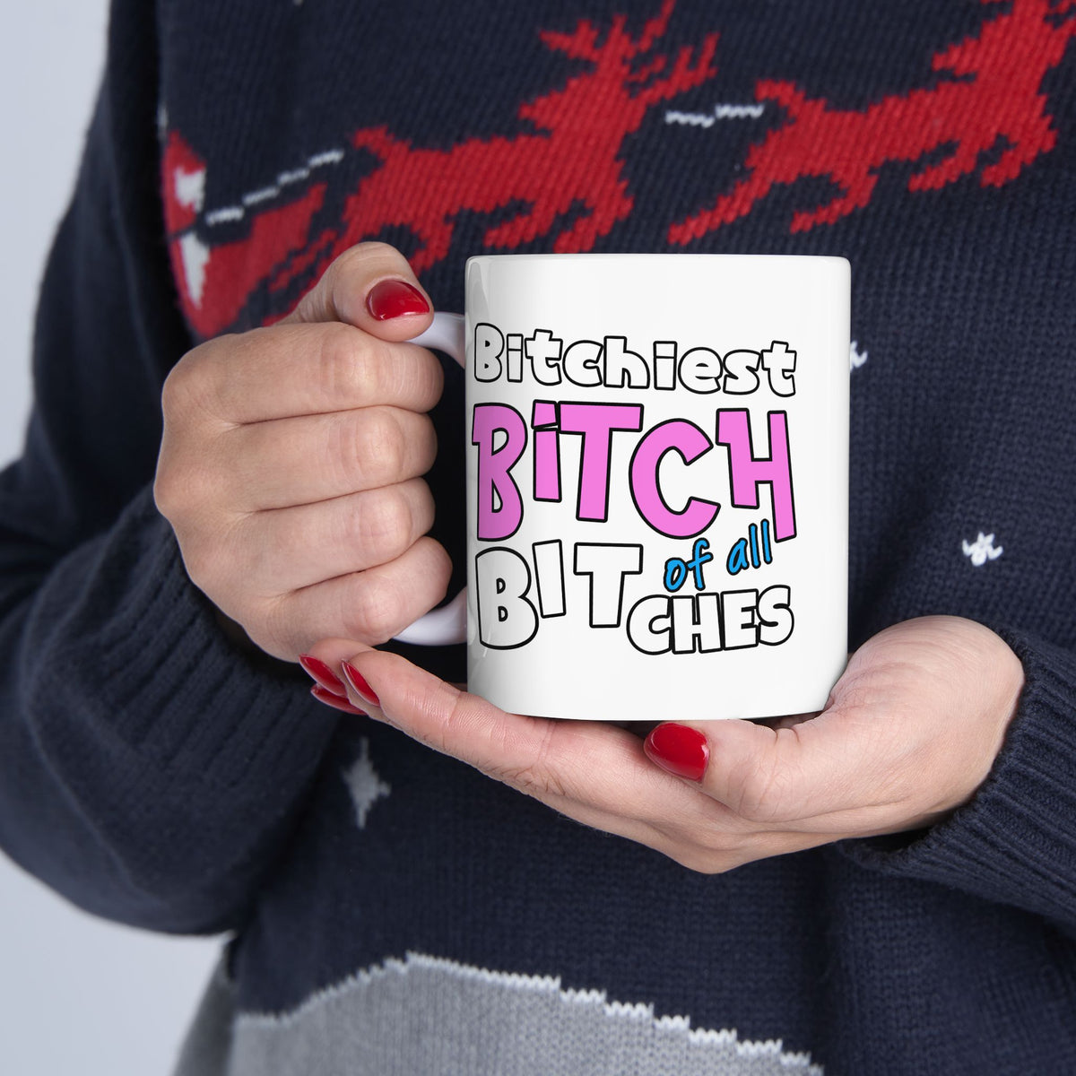 Adult Mug - Bitchiest Bitch Of All Bitches
